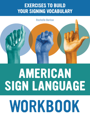 American Sign Language Workbook: Exercises to Build Your Signing Vocabulary - Rochelle Barlow