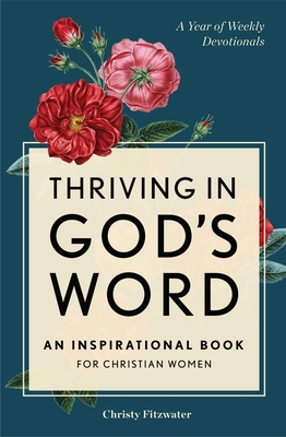 Thriving in God's Word: An Inspirational Book for Christian Women - Christy Fitzwater