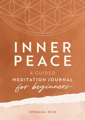 Inner Peace: A Guided Meditation Journal for Beginners - Jordana Reim