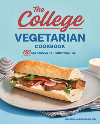 The College Vegetarian Cookbook: 150 Easy, Budget-Friendly Recipes - Stephanie Mckercher