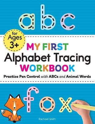 My First Alphabet Tracing Workbook: Practice Pen Control with ABCs and Animal Words - Rachael Smith