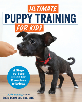 Ultimate Puppy Training for Kids: A Step-By-Step Guide for Exercises and Tricks - Zoom Room Dog Training