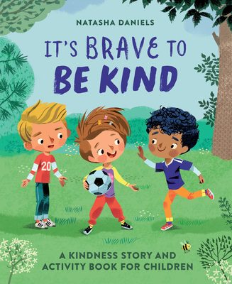 It's Brave to Be Kind: A Kindness Story and Activity Book for Children - Natasha Daniels