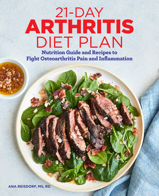 21-Day Arthritis Diet Plan: Nutrition Guide and Recipes to Fight Osteoarthritis Pain and Inflammation - Ana Reisdorf