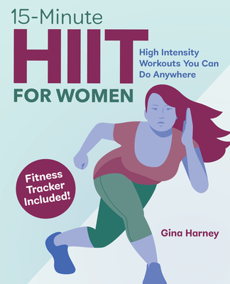 15-Minute Hiit for Women: High Intensity Workouts You Can Do Anywhere - Gina Harney