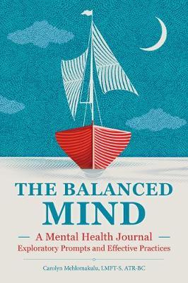 The Balanced Mind: A Mental Health Journal: Exploratory Prompts and Effective Practices - Carolyn Mehlomakulu