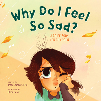 Why Do I Feel So Sad?: A Grief Book for Children - Tracy Lambert-prater
