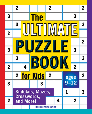 The Ultimate Puzzle Book for Kids: Sudokus, Mazes, Crosswords, and More! - Jennifer Smith Jochen