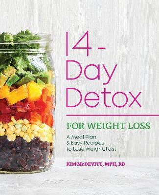 The 14-Day Detox for Weight Loss: A Meal Plan and Easy Recipes to Lose Weight, Fast - Kim Mcdevitt