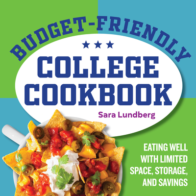 Budget-Friendly College Cookbook: Eating Well with Limited Space, Storage, and Savings - Sara Lundberg