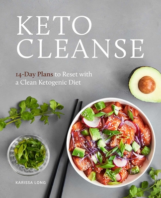 Keto Cleanse: 14-Day Plans to Reset with a Clean Ketogenic Diet - Karissa Long