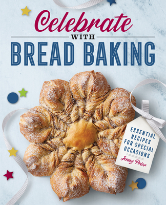 Celebrate with Bread Baking: Essential Recipes for Special Occasions - Jenny Prior