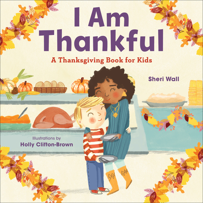 I Am Thankful: A Thanksgiving Book for Kids - Sheri Wall