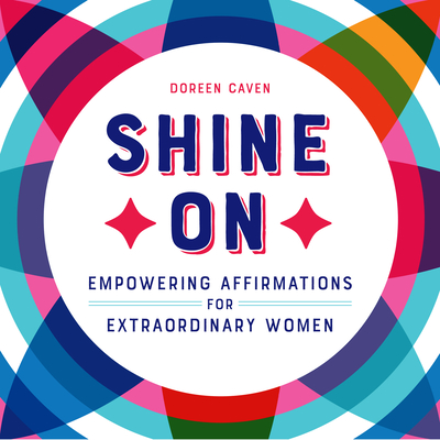 Shine on: Empowering Affirmations for Extraordinary Women - Doreen Caven