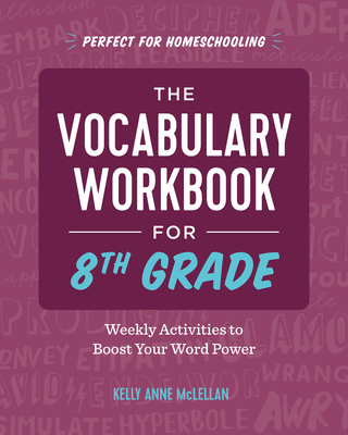 The Vocabulary Workbook for 8th Grade: Weekly Activities to Boost Your Word Power - Kelly Anne Mclellan