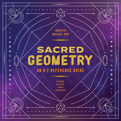 Sacred Geometry: An A-Z Reference Guide - Marilyn Walker