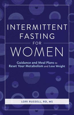 Intermittent Fasting for Women: Guidance and Meals Plans to Reset Your Metabolism and Lose Weight - Loris Russell