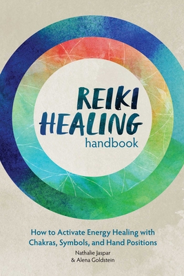 Reiki Healing Handbook: How to Activate Energy Healing with Chakras, Symbols, and Hand Positions - Nathalie Jaspar