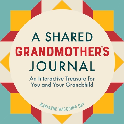 A Shared Grandmothers Journal: An Interactive Treasure for You and Your Grandchild - Marianne Waggoner Day