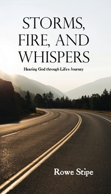 Storms, Fire, and Whispers: Hearing God through Life's Journey - Rowe Stipe