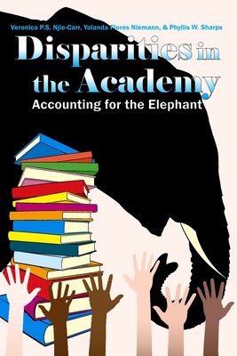 Disparities in the Academy: Accounting for the Elephant - Veronica P. S. Njie-carr