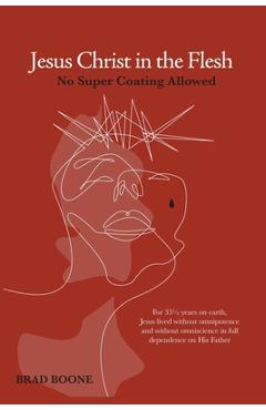 Coperta cărții 'Jesus Christ in the Flesh: No Super Coating Allowed - Brad Boone'