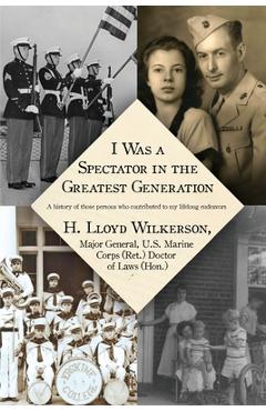 Coperta cărții 'I Was a Spectator in the Greatest Generation: A history of those persons who contributed to my lifelong endeavors - H.'