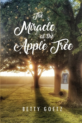 Coperta cărții 'The Miracle at the Apple Tree - Betty Goetz'
