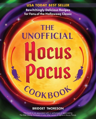 The Unofficial Hocus Pocus Cookbook: Bewitchingly Delicious Recipes for Fans of the Halloween Classic - Bridget Thoreson