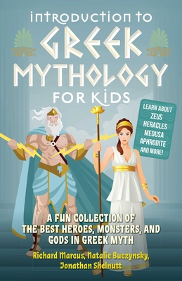 Introduction to Greek Mythology for Kids: A Fun Collection of the Best Heroes, Monsters, and Gods in Greek Myth - Richard Marcus