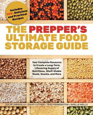 The Prepper's Ultimate Food-Storage Guide: Your Complete Resource to Create a Long-Term, Lifesaving Supply of Nutritious, Shelf-Stable Meals, Snacks, - Tess Pennington