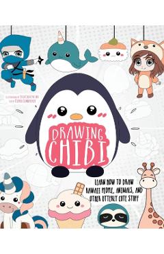 Drawing Chibi: Learn How to Draw Kawaii People, Animals, and Other Utterly Cute Stuff - Tessa Creative Art
