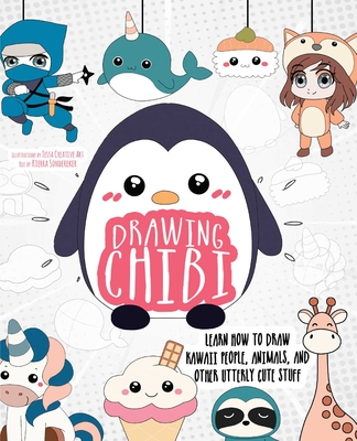 Drawing Chibi: Learn How to Draw Kawaii People, Animals, and Other Utterly Cute Stuff - Tessa Creative Art