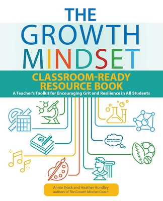 The Growth Mindset Classroom-Ready Resource Book: A Teacher's Toolkit for Encouraging Grit and Resilience in All Students - Annie Brock