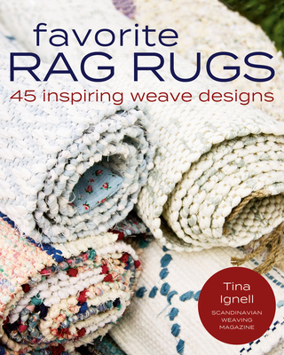 Favorite Rag Rugs: 45 Inspiring Weave Designs - Tina Ignell