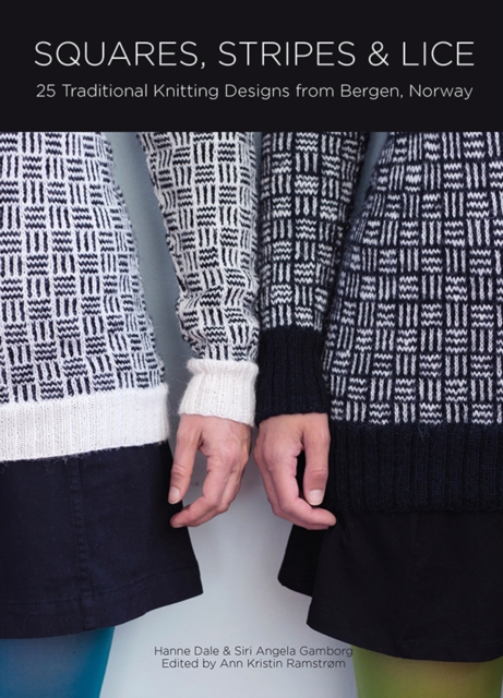 Squares, Stripes & Lice: 25 Traditional Knitting Designs from Bergen, Norway - Ann Kristin Ramstr�m