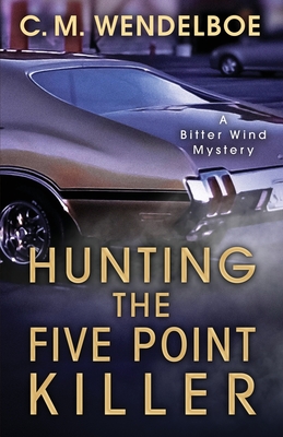 Hunting the Five Point Killer - C. M. Wendelboe