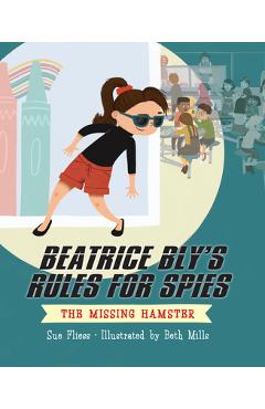 Coperta cărții 'Beatrice Bly's Rules for Spies 1: The Missing Hamster - Sue Fliess'