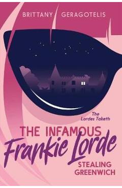 Coperta cărții 'The Infamous Frankie Lorde 1: Stealing Greenwich - Brittany Geragotelis'