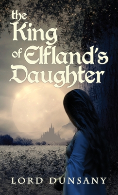 The King of Elfland's Daughter - Lord Dunsany