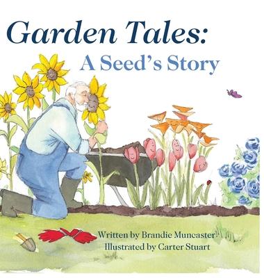 Garden Tales: A Seed's Story - Brandie Muncaster