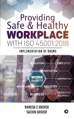 Providing Safe & Healthy Workplace with ISO 45001: 2018: Implementation of OHSMS - Sachin Grover
