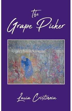 Coperta cărții 'The Grape Picker - Lucia Cristinoiu'