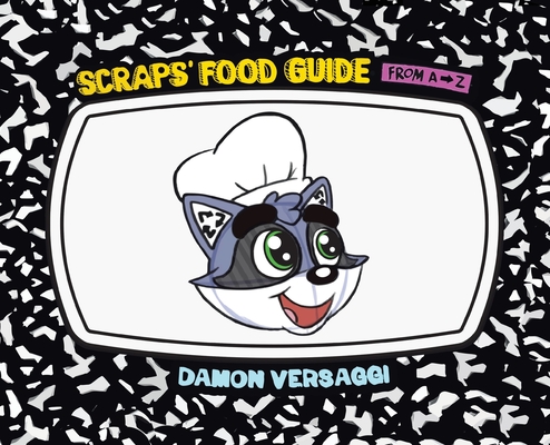 Scraps' Food Guide from A to Z - Damon Versaggi