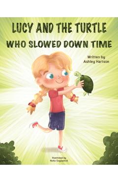 Coperta cărții 'Lucy and the Turtle Who Slowed Down Time - Ashley Hartson'