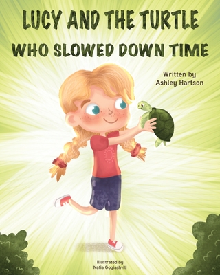 Lucy and the Turtle Who Slowed Down Time - Ashley Hartson
