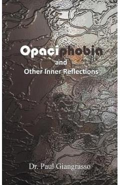 Poza produsului Opaciphobia and Other Inner Reflections - Paul Giangrasso