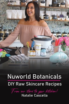 Nuworld Botanicals DIY Raw Skincare Recipes - Natalie Cascella