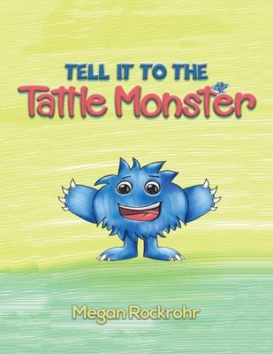 Tell it to the Tattle Monster - Megan Rockrohr