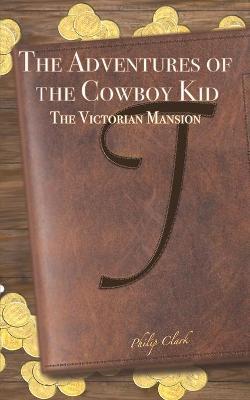 The Adventures of the Cowboy Kid - Philip Clark